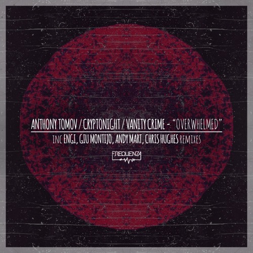 Anthony Tomov, Vanity Crime, Cryptonight 'Overwhelmed' Original Mix (Frequenza) OUT NOW