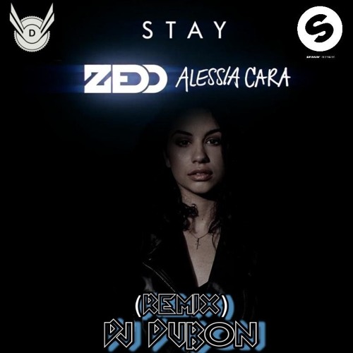 Djdubon Zedd Feat Alessia Cara Stay Remix Dj Dubon Spinnin Records