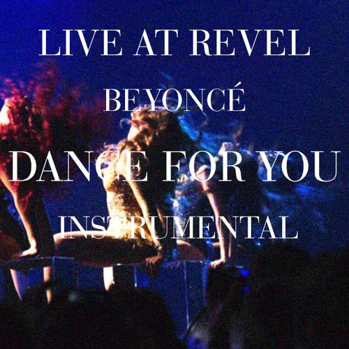 Beyonce Dance For You Revel Presents Beyonce Live Instrumental Studio Version To Download By Classicbeyonce On Soundcloud Hear The World S Sounds