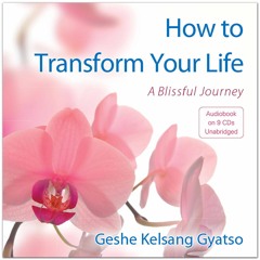 How to Transform Your Life - Audiobook by Venerable Geshe Kelsang Gyatso (Introduction only)