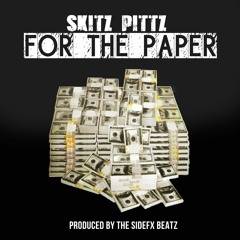 Skitz Pittz - For The Paper (prod. by The Sidefx Beatz)