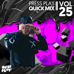 PRESS PLAY // QUICK MIX // VOL 25