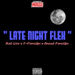 Late Night Flex- Rah Lito x T-Foreign x Dread Foreign / FOREVER FOREIGN MUSIC