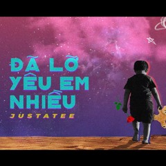 Acapella Đã Lỡ Yêu Em Nhiều - JustaTee