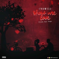 SHOW ME  LOVE (PROD BY TEGA)