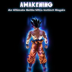 AWAKENING [DB Super - Ultimate Battle/Ultra Instinct Megalo]