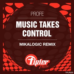 Profe - Music Takes Control ( Mikalogic Remix )