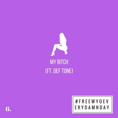 My Bitch (Ft. Def Tone) (Prod. Freewyo)