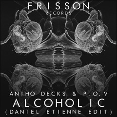 Antho Decks & P.O.V - Alcoholic (Daniel Etienne Edit)