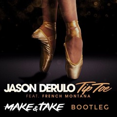 Jason Derulo Feat. French Montana - Tip Toe (Make & Take bootleg)