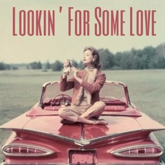 Lookin' For Some Love (Prod. by Taylor King)