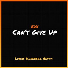 EDX - Can't Give Up (Lukas Kleeberg Remix)