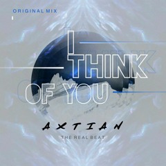 Axtian - I Think Of You (Original Mix) DESCARGA LIBRE "COMPRAR"