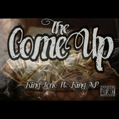 King Tone - The Come Up Ft. King A.P