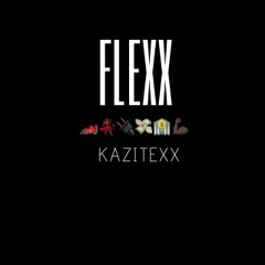 Kazitexx - Flexx (Prod by AK Beats)