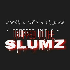 WOONA - "TRAPPED IN THE SLUMS" FT I.B.F & LA DUCE
