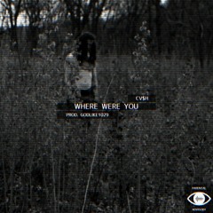 "WHERE WERE YOU" - CV$H (PROD. GODLIKE1029)
