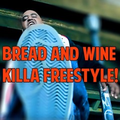 Bread And Wine Killa Freestyle
