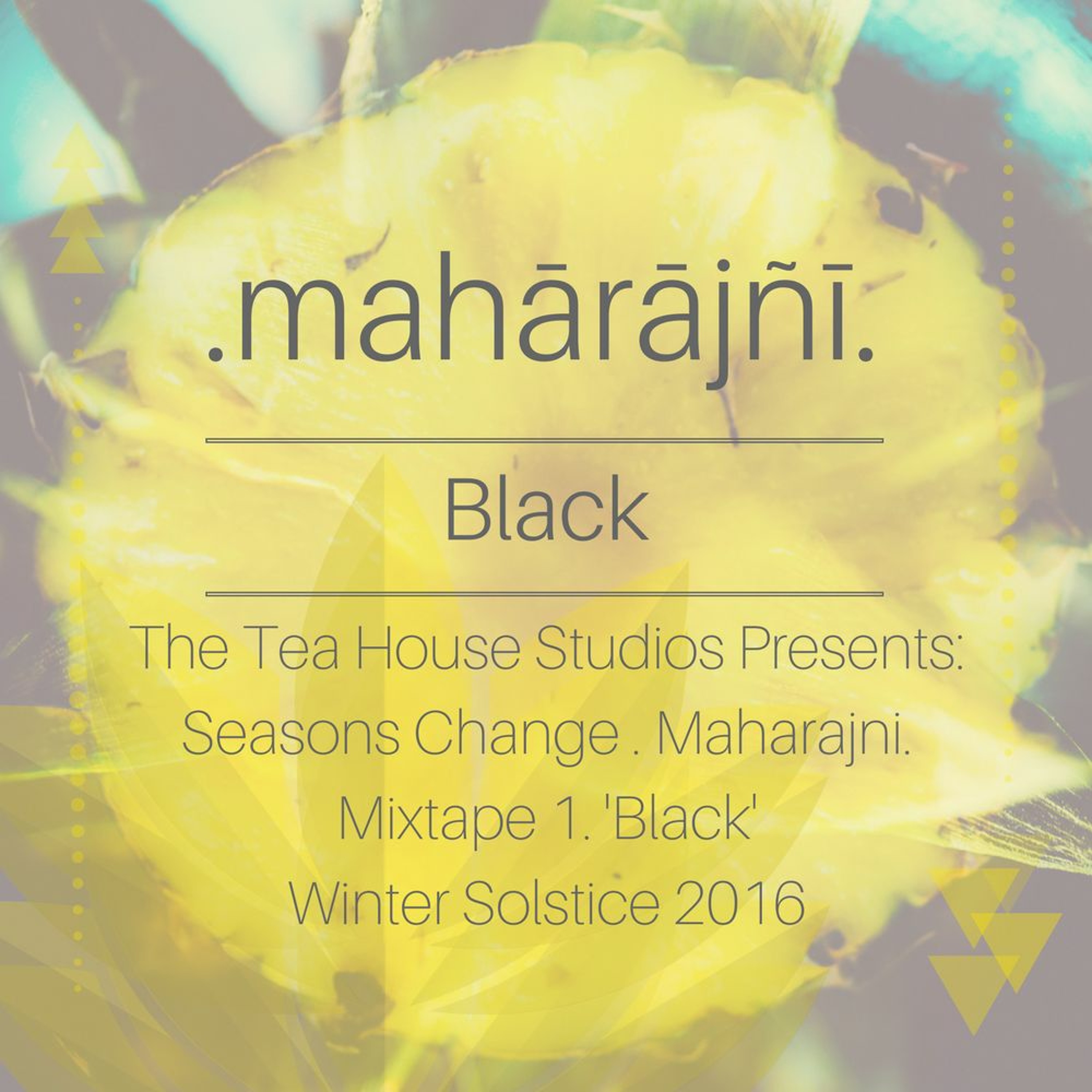 The Tea House Studios Presents: Maharajni. Mixtape 1. 'Black'. Winter Solstice 2016 episode artwork