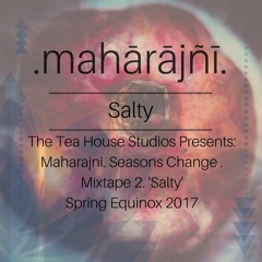 The Tea House Studios Presents: Maharajni. Mixtape 2. 'Salty'. Spring Equinox 2017