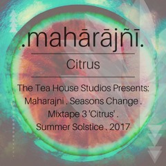 The Tea House Studios Presents: Maharajni. Mixtape 3. 'Citrus'. Summer Solstice 2017