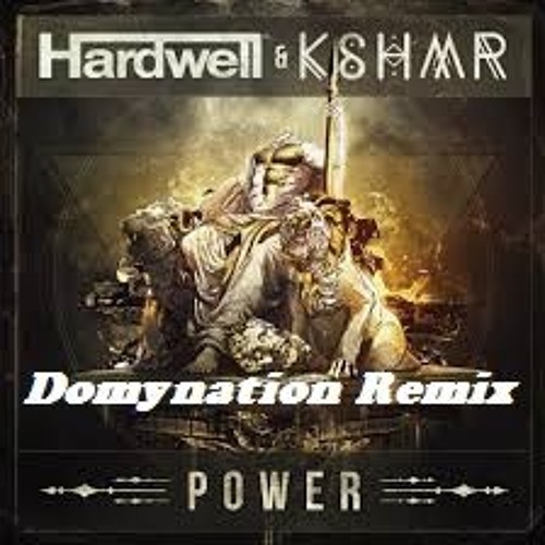 Hardwell & KSHMR – Power (Domynation Remix)