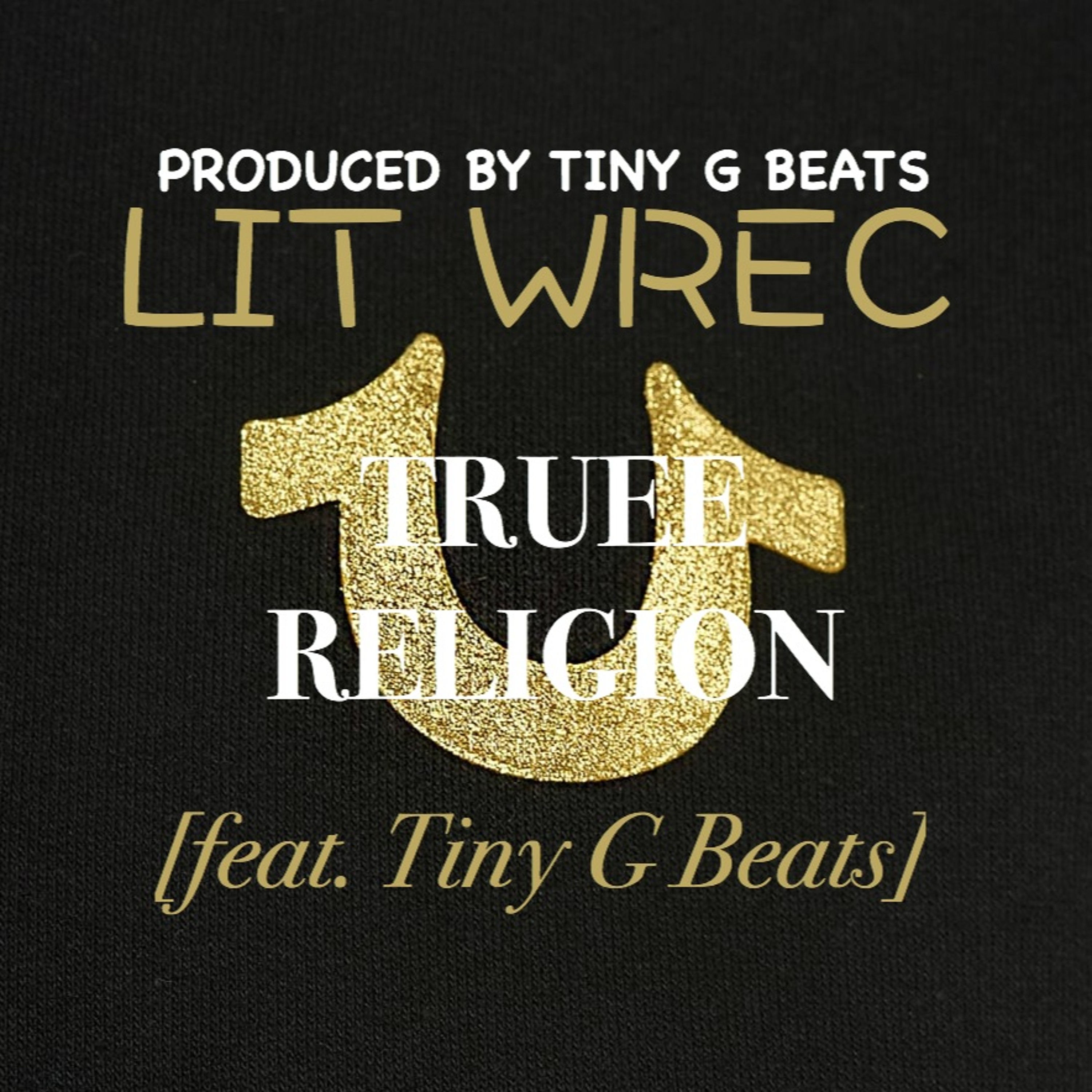 Lit Wrec - Truee Religion (Feat. Tiny G Beats) episode artwork