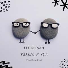 Lee Keenan - Pleasure & Pain (Original Mix) Sound Cloud Free Download