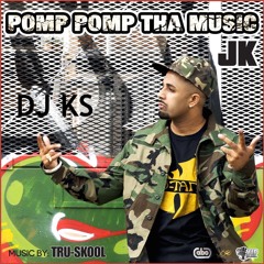 Pomp Pomp Tha Music JK - DJ KS