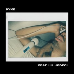 DYKE FT. LIL JODECI