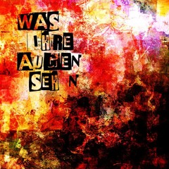 Was Ihre Augen seh´n
