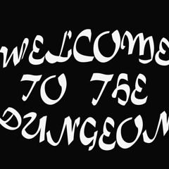 Welcome to the Dungeon