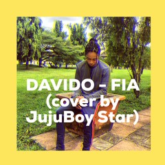 Davido - FIA (cover by Jujuboy star)