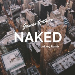 James Arthur - Naked (Lukkas Remix)