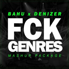 BAHU x DeniZer presents: FCK GENRES (FREE DOWNLOAD)