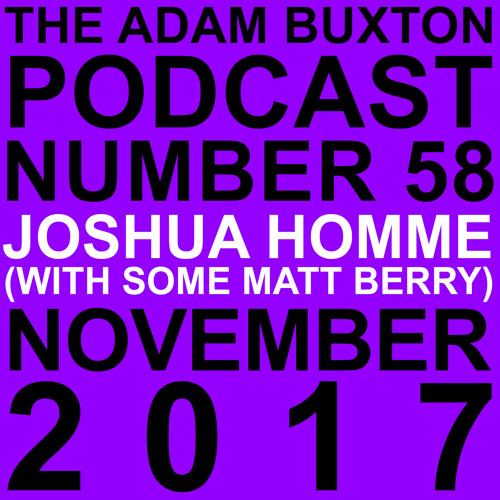 EP.58 - JOSHUA HOMME (WITH SOME MATT BERRY)
