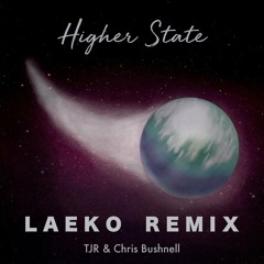 Higher State (Laeko Remix) - TJR & Chris Bushnell