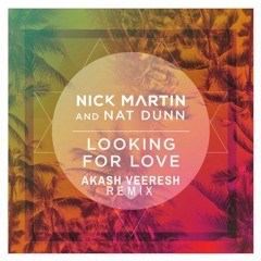 Nick Martin & Natt Dunn - Looking For Love (Akash Veeresh Remix) [Free Download]