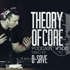 Theory Of Core - Podcast #100 Mixed By D-Save