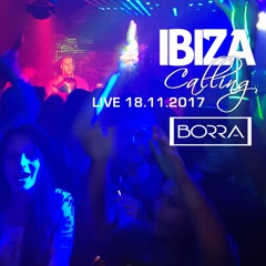 Borra Live IBIZA CALLING 18.11.2017