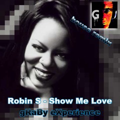 Robin S - Show Me Love ( gRaBy eXperience house remiX )