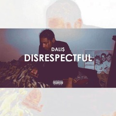 Disrespectful (Prod. DALI$)
