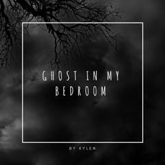 Kylen: Ghost In My Bedroom