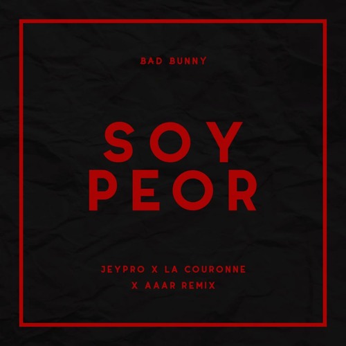 Bad Bunny - Soy Peor (Jeypro x La Couronne & Aaar Remix)