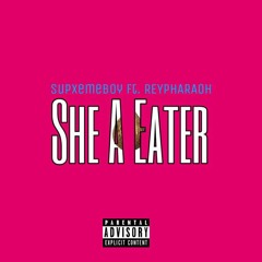 She A Eater ft. REYPHARAOH