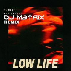 Future - Low Life (feat. The Weeknd) (DJ Matrix Remix)