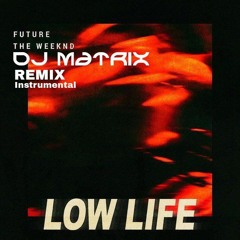 Future - Low Life (feat. The Weeknd) (DJ Matrix Remix) [Instrumental]