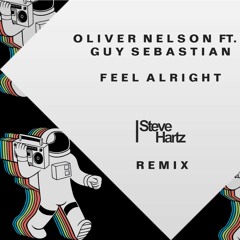 Oliver Nelson Ft. Guy Sebastian - Feel Alright (Steve Hartz Remix)