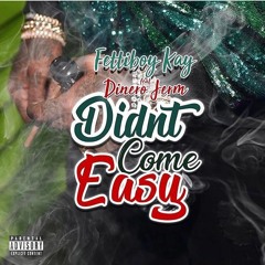 Didn't Come Easy FT Lil K & Dinero Jerm Prod By KYO! & Bro_Dini