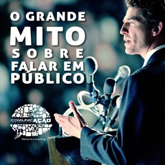 #001 - O Grande Mito Sobre Falar Em Publico